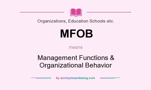 What does MFOB mean? It stands for Management Functions & Organizational Behavior