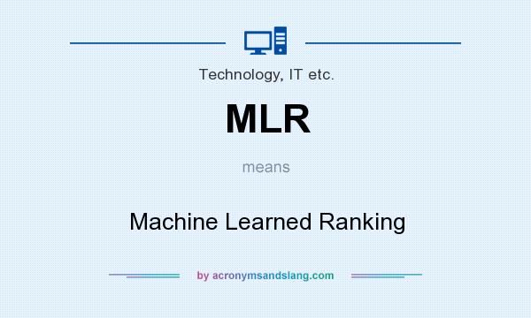 What does MLR mean? It stands for Machine Learned Ranking