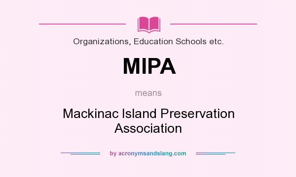 What does MIPA mean? It stands for Mackinac Island Preservation Association