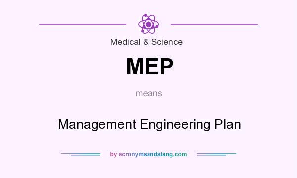 What does MEP mean? It stands for Management Engineering Plan