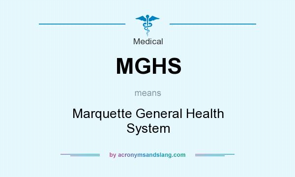 What does MGHS mean? It stands for Marquette General Health System