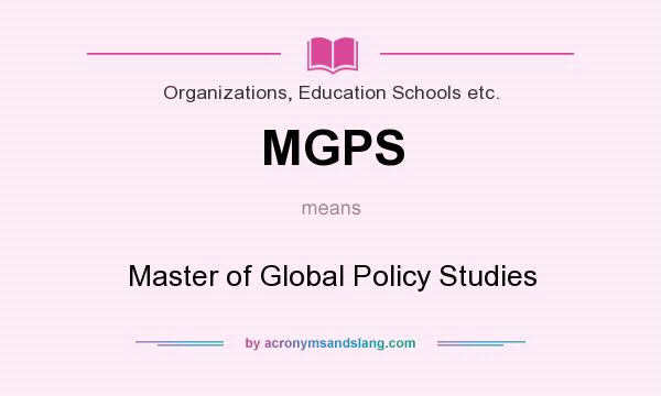 What does MGPS mean? It stands for Master of Global Policy Studies