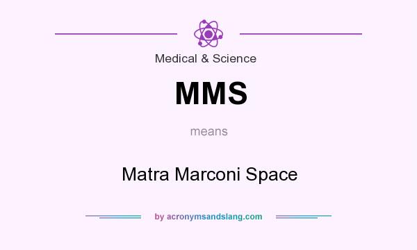 What does MMS mean? It stands for Matra Marconi Space