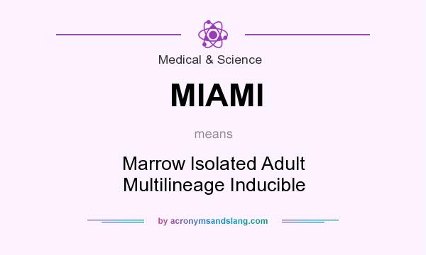 What does MIAMI mean? It stands for Marrow Isolated Adult Multilineage Inducible
