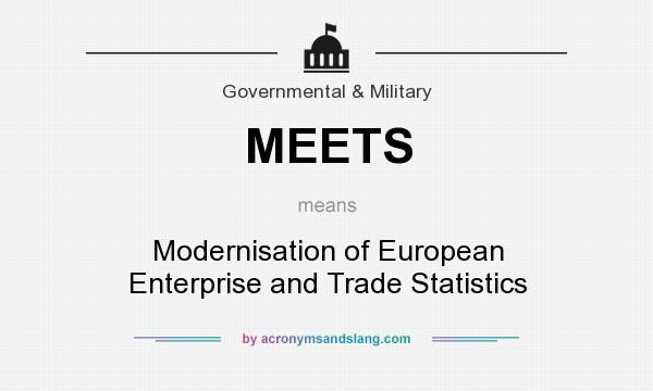 What does MEETS mean? It stands for Modernisation of European Enterprise and Trade Statistics