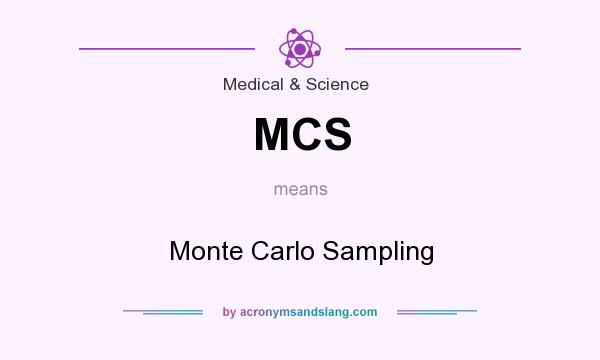 What does MCS mean? It stands for Monte Carlo Sampling