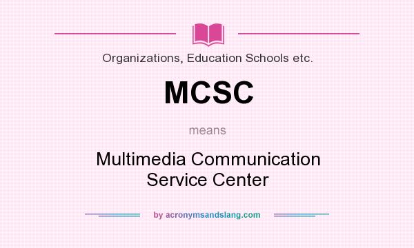 What does MCSC mean? It stands for Multimedia Communication Service Center