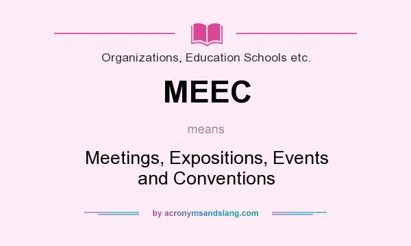 What does MEEC mean? It stands for Meetings, Expositions, Events and Conventions