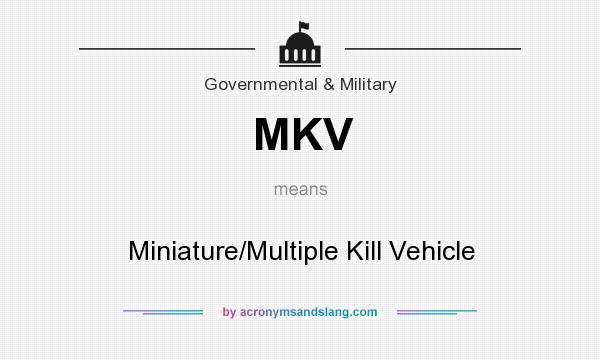 What does MKV mean? It stands for Miniature/Multiple Kill Vehicle