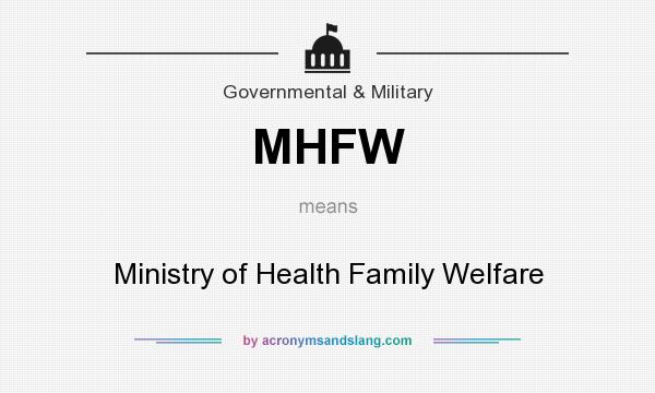 What does MHFW mean? It stands for Ministry of Health Family Welfare