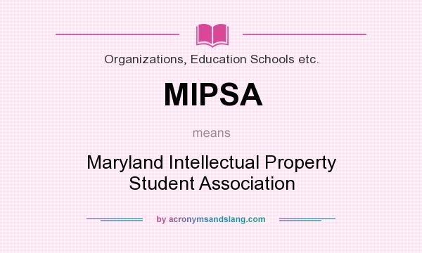 What does MIPSA mean? It stands for Maryland Intellectual Property Student Association