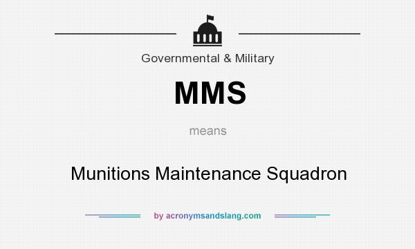 What does MMS mean? It stands for Munitions Maintenance Squadron
