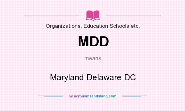 What does MDD mean? It stands for Maryland-Delaware-DC