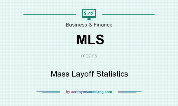 What does MLS mean? It stands for Mass Layoff Statistics