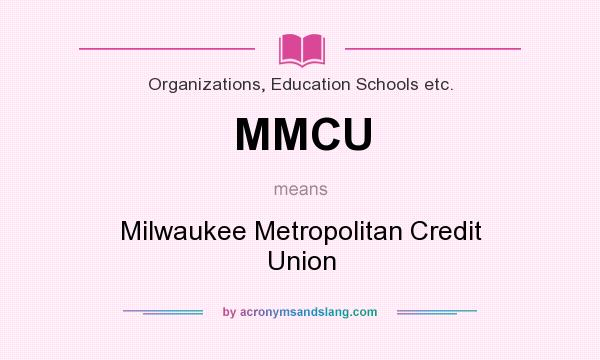 What does MMCU mean? It stands for Milwaukee Metropolitan Credit Union