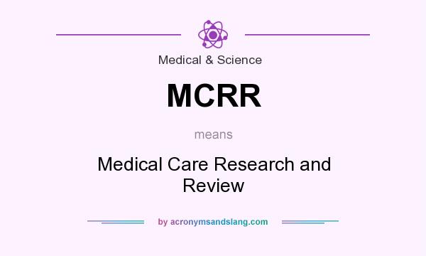 What does MCRR mean? It stands for Medical Care Research and Review