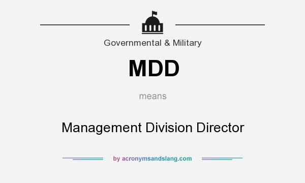 What does MDD mean? It stands for Management Division Director