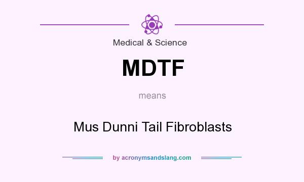 What does MDTF mean? It stands for Mus Dunni Tail Fibroblasts