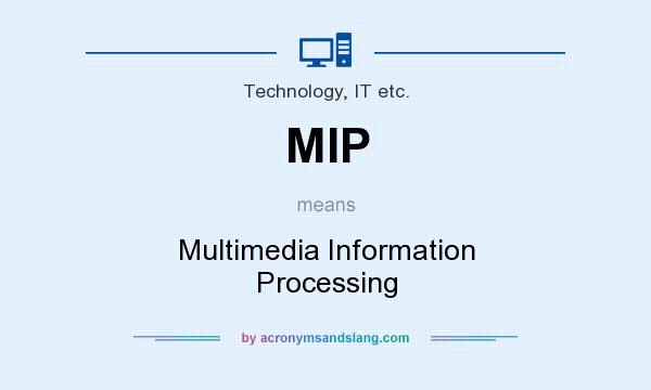 What does MIP mean? It stands for Multimedia Information Processing