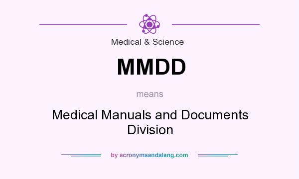 What does MMDD mean? It stands for Medical Manuals and Documents Division