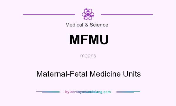 What does MFMU mean? It stands for Maternal-Fetal Medicine Units