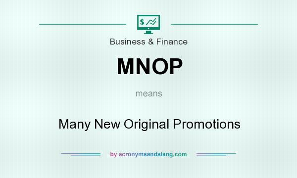 What does MNOP mean? It stands for Many New Original Promotions