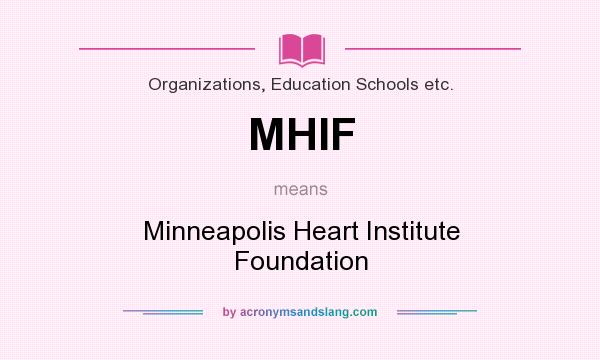 What does MHIF mean? It stands for Minneapolis Heart Institute Foundation