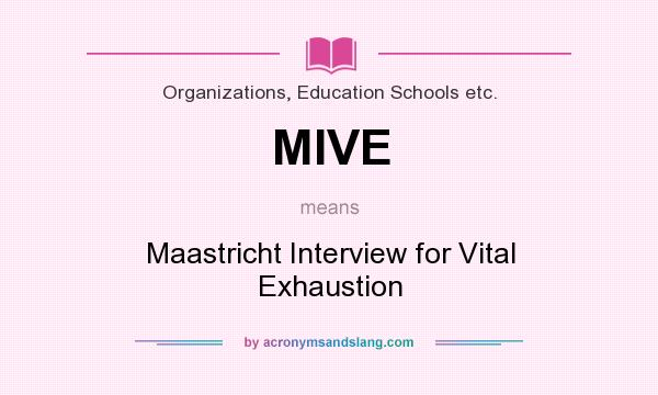 What does MIVE mean? It stands for Maastricht Interview for Vital Exhaustion