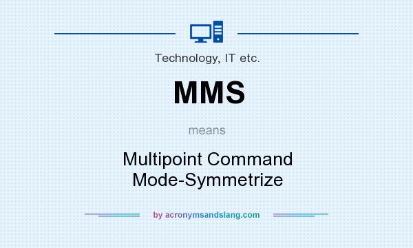 What does MMS mean? It stands for Multipoint Command Mode-Symmetrize