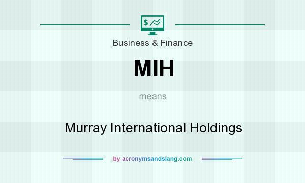 What does MIH mean? It stands for Murray International Holdings