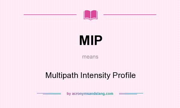 What does MIP mean? It stands for Multipath Intensity Profile