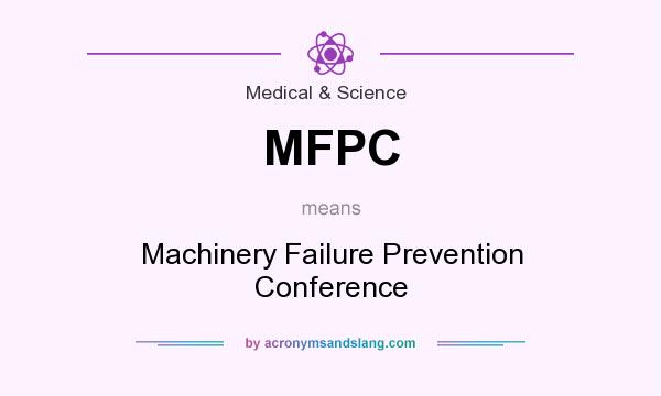 What does MFPC mean? It stands for Machinery Failure Prevention Conference