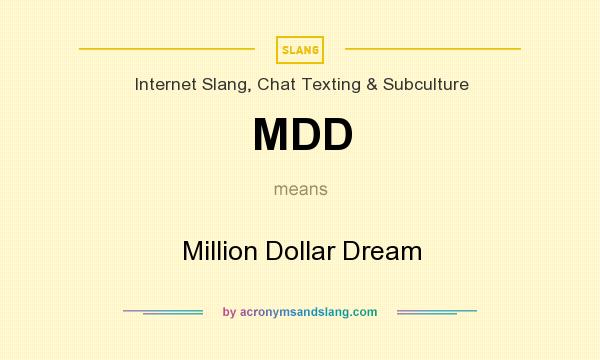 What does MDD mean? It stands for Million Dollar Dream
