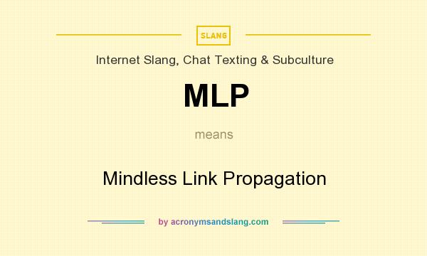 What does MLP mean? It stands for Mindless Link Propagation