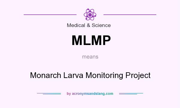 What does MLMP mean? It stands for Monarch Larva Monitoring Project