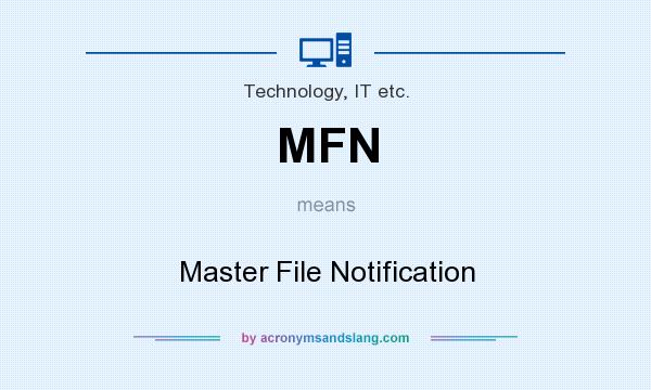 What does MFN mean? It stands for Master File Notification