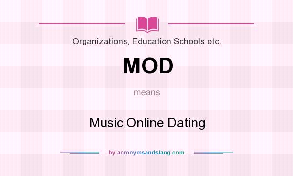 What does MOD mean? It stands for Music Online Dating