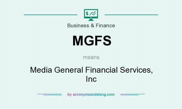 What does MGFS mean? It stands for Media General Financial Services, Inc