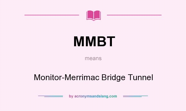 What does MMBT mean? It stands for Monitor-Merrimac Bridge Tunnel