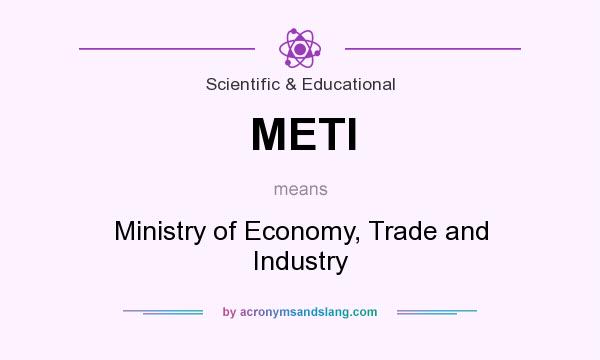 What does METI mean? It stands for Ministry of Economy, Trade and Industry