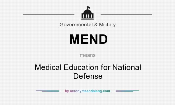 What does MEND mean? It stands for Medical Education for National Defense