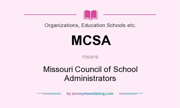 What does MCSA mean? It stands for Missouri Council of School Administrators