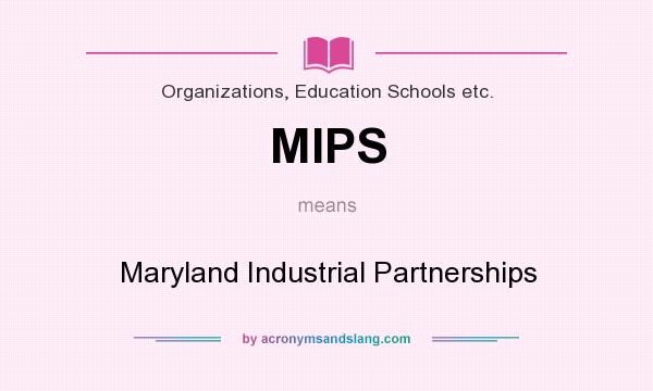 What does MIPS mean? It stands for Maryland Industrial Partnerships