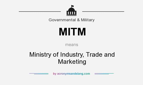 What does MITM mean? It stands for Ministry of Industry, Trade and Marketing