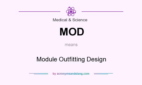 What does MOD mean? It stands for Module Outfitting Design