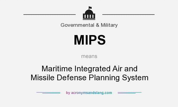 What does MIPS mean? It stands for Maritime Integrated Air and Missile Defense Planning System