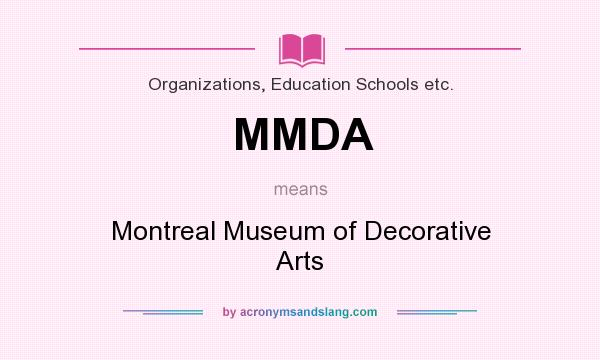 What does MMDA mean? It stands for Montreal Museum of Decorative Arts