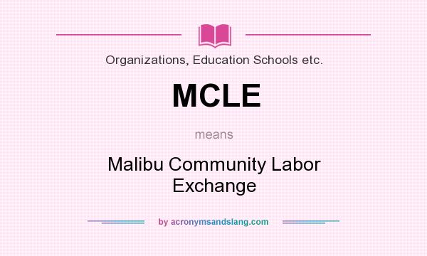 What does MCLE mean? It stands for Malibu Community Labor Exchange