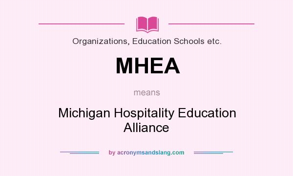What does MHEA mean? It stands for Michigan Hospitality Education Alliance