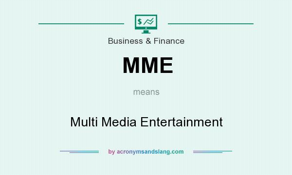 What does MME mean? It stands for Multi Media Entertainment